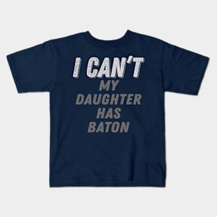 I Can't My Daughter Has Baton Twirling Majorette Twirler Mom graphic Kids T-Shirt